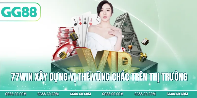 77Win xây dựng vị thế vững chắc trên thị trường