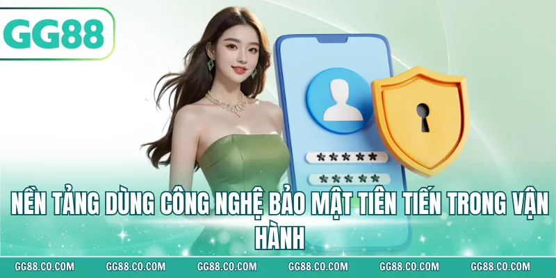 Nền tảng dùng công nghệ bảo mật tiên tiến trong vận hành